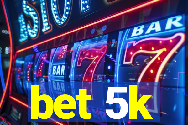 bet 5k